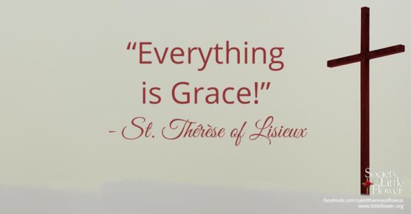 "Everything is Grace!" - St. Therese