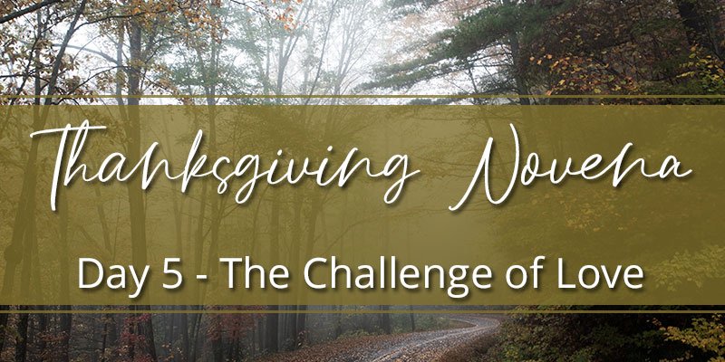 Thanksgiving Novena Day Five: The Challenge of Love